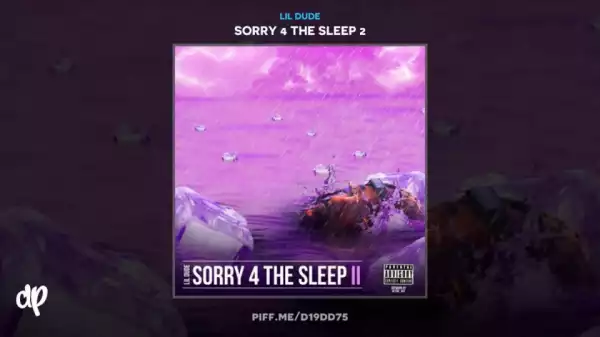Sorry 4 The Sleep 2 BY Lil Dude